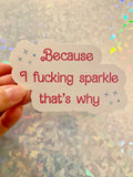 Because I fucking sparkle Art Vinyl Sticker