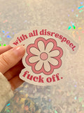 Disrespectfully, fuck off Art Vinyl Sticker