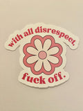 Disrespectfully, fuck off Art Vinyl Sticker