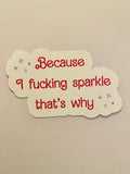 Because I fucking sparkle Art Vinyl Sticker