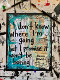 DAVID BOWIE "I don't know where I'm going but I promise it won't be boring" - ART