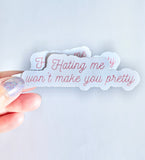 Hating me won't make you pretty vinyl sticker