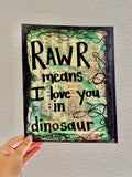 DINOSAUR "Rawr means I love you in dinosaur" - ART