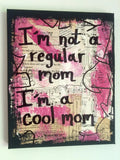 MEAN GIRLS "I'm not a regular mom, I'm a cool mom" - ART