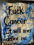 SAYINGS "Fuck cancer. It will never define me" - ART
