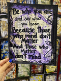 SAYINGS "Be who you are and say what you mean" - ART