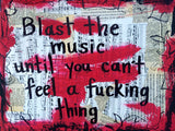 MUSIC "Blast the music until you can't feel a fucking thing" - ART