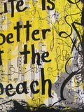 BEACH "Life is better at the beach" - ART