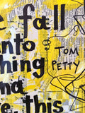 TOM PETTY "I wanna free fall out into nothing wanna leave this world for a while" - ART