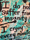 EDGAR ALLAN POE "I do not suffer from insanity I enjoy every minute of it blue" - ART