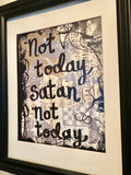 FUNNY QUOTE "Not today Satan not today" - ART