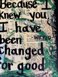 WICKED "Because I knew you I have been changed for good" - ART