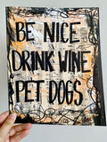 DOG LOVER "Be nice, drink wine, pet dogs" - ART