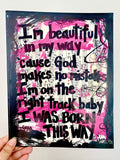 LADY GAGA "I'm beautiful in my way cause God makes no mistakes I'm on the right track baby I was born this way" - ART