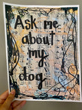 DOG MOM "Ask me about my dog" - ART