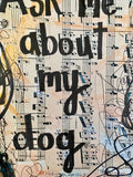 DOG MOM "Ask me about my dog" - ART