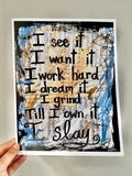 BEYONCÉ "I see it I want it I work hard I dream it I grind till I own it I slay" - ART