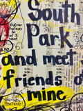 SOUTH PARK "Come on down to South Park and meet some friends of mine" - ART