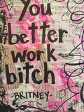 BRITNEY SPEARS "You better work bitch" - CANVAS