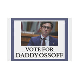 Vote for Daddy Ossoff Yard Sign Political Campaign Sign