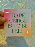 LIFE OF A SHOWGIRL- Cringe Free Sticker