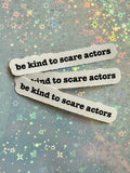 Be Kind to Scare Actors Sticker