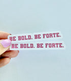 Be Bold. Be Forte Sticker