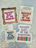 Biggest Slut At...Sticker Series: Museum, Bookstore, Library, Farmers Market