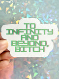 To Infinity and beyond bitch Sticker