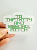 To Infinity and beyond bitch Sticker