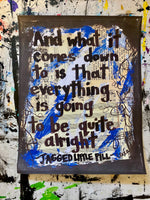 JAGGED LITTLE PILL "And what is comes down to is that everything is going to be quite alright" - ART PRINT