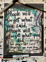 MAYA ANGELOU "People will forget what you said, people will forget what you did" - ART