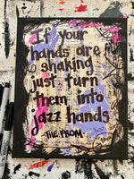 THE PROM "If your hands are shaking, just turn them into jazz hands" - ART PRINT