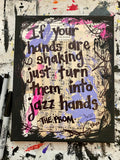 THE PROM "If your hands are shaking, just turn them into jazz hands" - ART PRINT