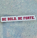 Be Bold. Be Forte Sticker