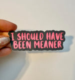 Unapologetic Sticker - 'I Should Have Been Meaner'