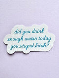 Drink Your Water Sticker