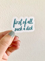 First of all, suck a dick vinyl sticker