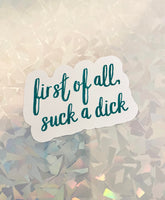 First of all, suck a dick vinyl sticker