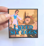 I Need Six Eggs Sticker