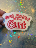Court Mandated to Be a Cunt Sticker