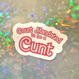 Court Mandated to Be a Cunt Sticker