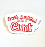 Court Mandated to Be a Cunt Sticker