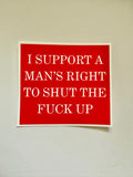 I Support a Man's Right to Shut the Fuck Up Sticker
