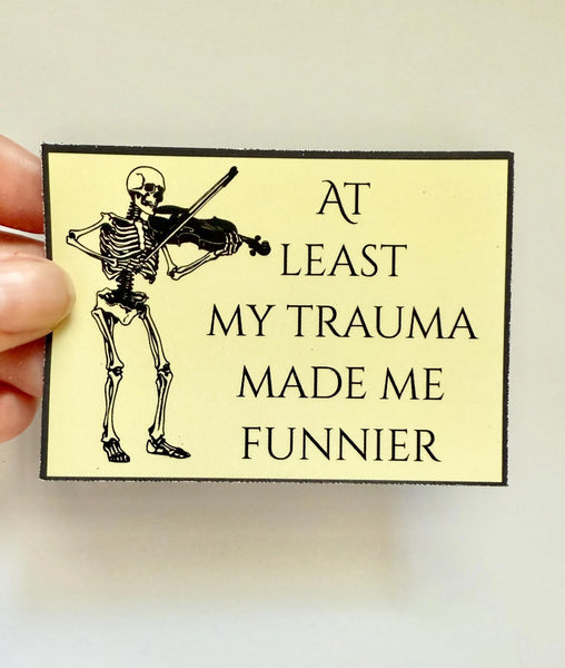 At Least My Trauma Made Me Funnier Sticker