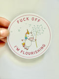 Fuck Off I'm Flourishing Sticker