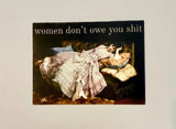 Women Don't Owe You Shit Sticker