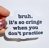 It's So Cringe When You Don't Practice Sticker