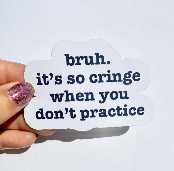It's So Cringe When You Don't Practice Sticker