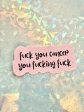 Fuck you Cancer you fucking fuck sticker